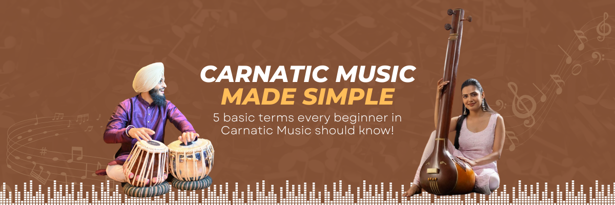 Carnatic music made simple – 5 basic terms every beginner in Carnatic Music should know!